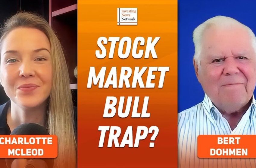 Bert Dohmen: Gold, Silver Key as Stock Market Bull Trap Looms